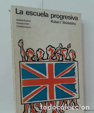 Libros: LA ESCUELA PROGRESIVA. ABBOTSHOLME, SUMMERHILL, GORDONSTOUN - SKIDELSKY, ROBERT - Foto 1