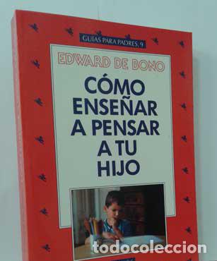 Libros: C&Oacute;MO ENSE&Ntilde;AR A PENSAR A TU HIJO - BONO, EDWARD DE - Foto 1