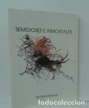Libros: SEMIDIOSES E INMORTALES - L&Oacute;PEZ ANGLADA, LUIS - Foto 1