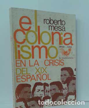 Libros: EL COLONIALISMO EN LA CRISIS DEL XIX ESPA&Ntilde;OL - MESA, ROBERTO - Foto 1