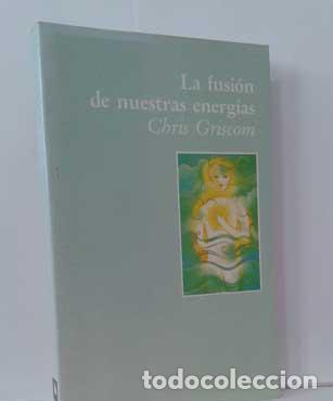 Libros: LA FUSI&Oacute;N DE NUESTRAS ENERG&Iacute;AS - GRISCOM, CHRIS - Foto 1