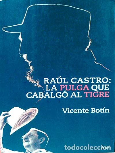 Libros: Ra&uacute;l Castro: la pulga que cabalg&oacute; al tigre - Vicente Bot&iacute;n - Foto 1