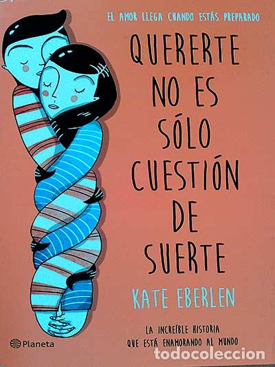 Libros: Quererte no es s&oacute;lo cuesti&oacute;n de suerte - Kate Eberlen - Foto 1
