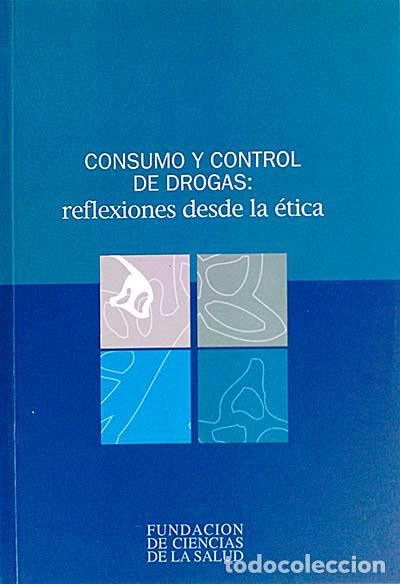 Libros: Consumo y control de drogas: Reflexiones desde la &eacute;tica - VVAA - Foto 1