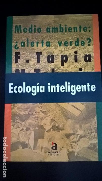 Libros: ECOLOGIA INTELIGENTE. MEDIO AMBIENTE: &iquest; ALERTA VERDE?. FRANCISCO TAPIA Y MANUEL TOHARIA.
