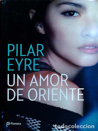 Libros: Un amor de Oriente - Pilar Eyre - Foto 1