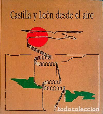 Libros: Castilla y Le&oacute;n desde el aire - Adolfo Calleja - Foto 1