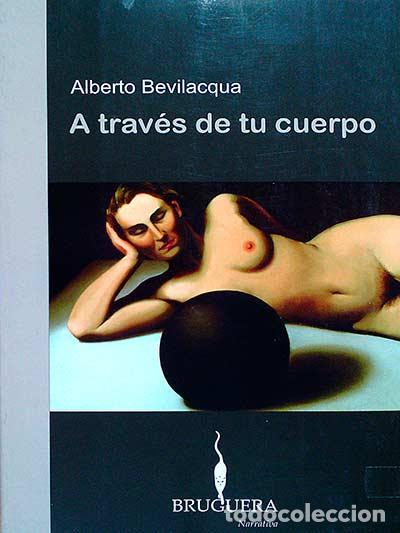 Libros: A trav&eacute;s de tu cuerpo - Alberto Bevilacqua - Foto 1