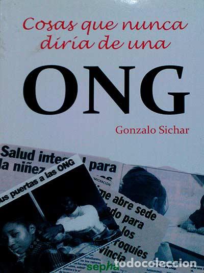 Libros: Cosas que nunca dir&iacute;a de una ONG - Gonzalo Sichar - Foto 1