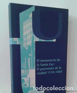 books: EL MONASTERIO DE LA SANTA FAZ: EL PATRONATO DE LA CIUDAD 1518-1804 - CUTILLAS BERNAL, ENRIQUE