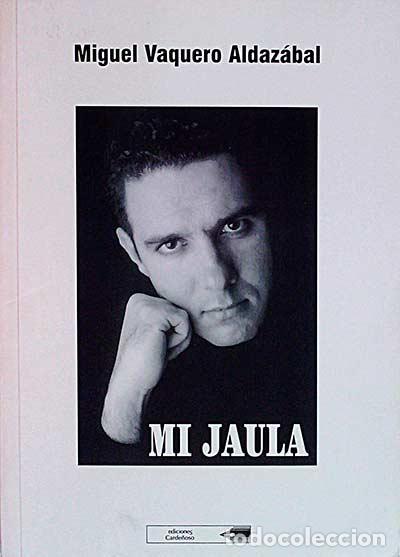 Libros: Mi jaula - Vaquero Aldaz&aacute;bal, Miguel - Foto 1