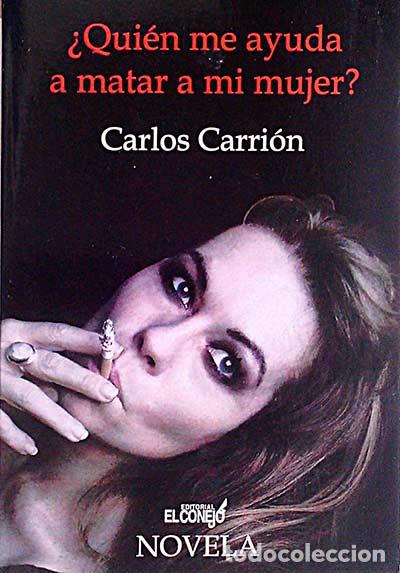 Libros: &iquest;Qui&eacute;n me ayuda a matar a mi mujer? - Carlos Carri&oacute;n - Foto 1