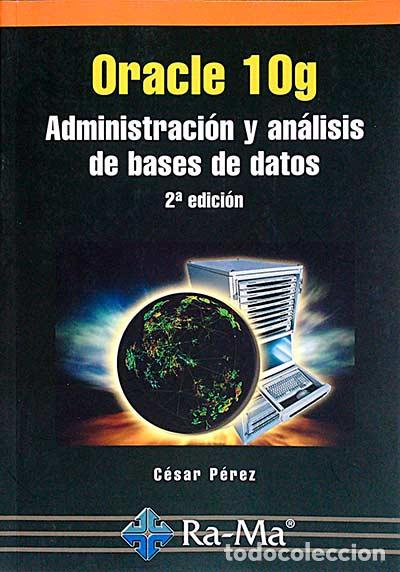 Libros: Oracle 10 g. Administraci&oacute;n y an&aacute;lisis de bases de datos - C&eacute;sar P&eacute;rez - Foto 1