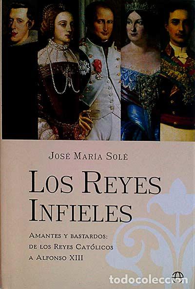 Libros: Los Reyes Infieles - Jos&eacute; Mar&iacute;a Sol&eacute; - Foto 1