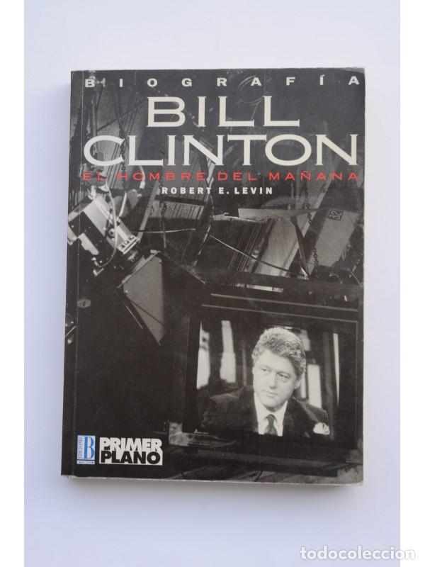 Libros: Bill Clinton. El hombre del ma&ntilde;ana - LEVIN, Robert E. - Foto 1