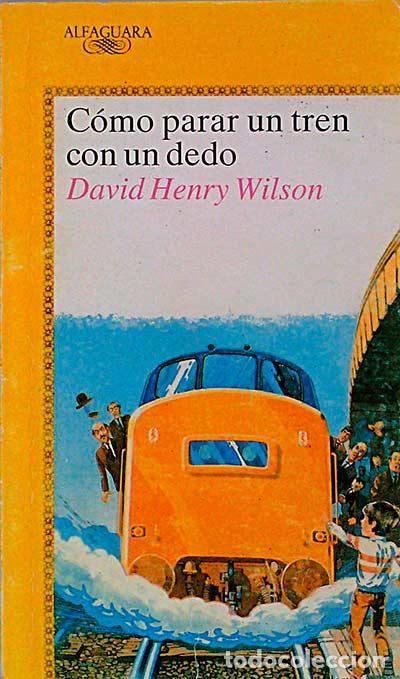 Libros: C&oacute;mo parar un tren con un dedo - Wilson, David Henry - Foto 1