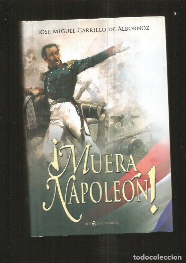 Libros: &iexcl;MUERA NAPOLEON! - CARRILLO DE ALBORNOZ, JOSE MIGUEL - Foto 3