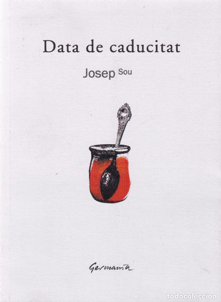 Libros: JOSEP SOU - DATA DE CADUCITAT - EDITORIAL GERMANIA 2013 - Foto 1