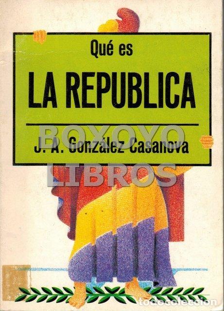 Libros: GONZ&Aacute;LEZ CASANOVA, J. A. Qu&eacute; es la rep&uacute;blica - Foto 1