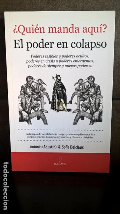 Libros: &iquest;QUIEN MANDA AQUI? EL PODER EN COLAPSO. ANTONIO AGUSTIN Y SOFIA DELCLAUX. ALMUZARA 2013. - Foto 1