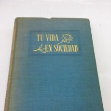 Libros: TU VIDA EN SOCIEDAD, POR VERA ROSSI LODOMEZ Y ADA SALVATORA , - 1958 . LIBRO DE MODALES Y PROTOCOLO