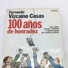 Libros: 100 AÑOS DE HONRADEZ POR FERNANDO VIZCAINO CASAS , DEDICADO POR EL AUTOR , PLANETA - 1984 1ªEDICION