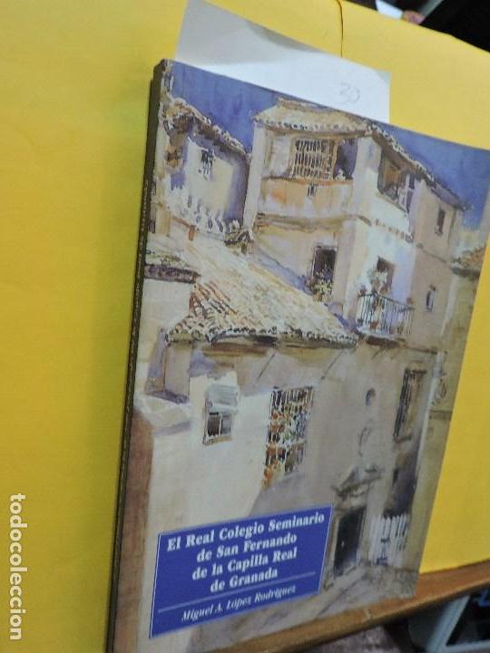 Libros: El Real Colegio Seminario de San Fernando de la Capilla Real de Granada. L&Oacute;PEZ RODR&Iacute;GUEZ, Miguel A.