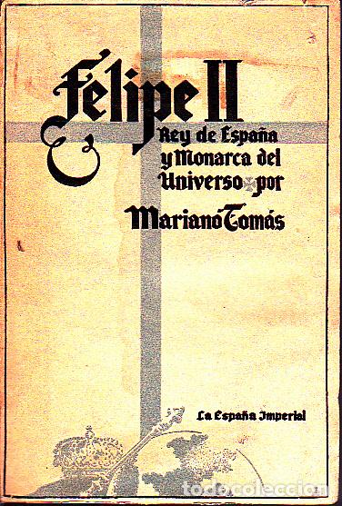 Libros: FELIPE II REY DE ESPA&Ntilde;A Y MONARCA DEL UNIVERSO. - TOMAS, Mariano. - Foto 1