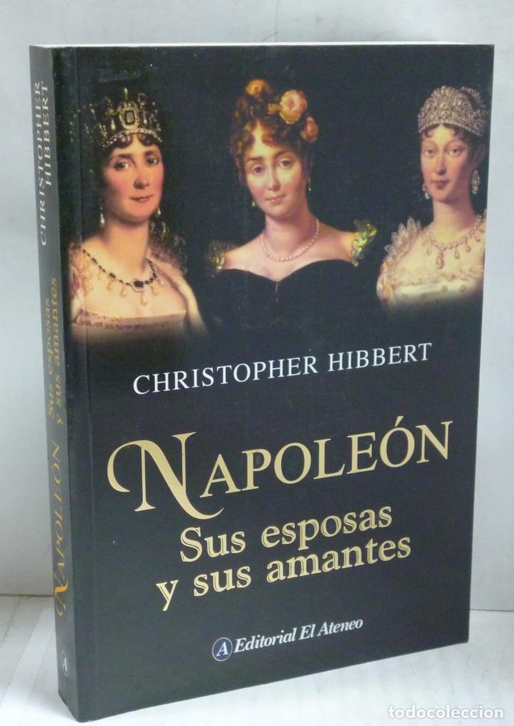 Libros: NAPOLEON. SUS ESPOSAS Y SUS AMANTES - Hibbert, Christopher - Foto 1