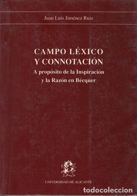 Libros: CAMPO L&Eacute;XICO Y CONNOTACI&Oacute;N. A prop&oacute;sito de la inspiraci&oacute;n y la raz&oacute;n de B&eacute;cquer - JIM&Eacute;NEZ RUIZ, JUAN