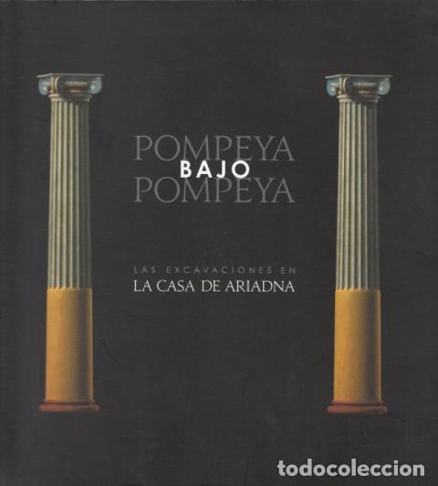 Libros: POMPEYA BAJO POMPEYA. Las excavaciones en la Casa de Ariadna - RIBERA, ALBERT; OLCINA, MANUEL; BALLE