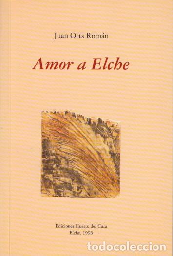 Libros: AMOR A ELCHE - ORTS ROM&Aacute;N, JUAN - Foto 1