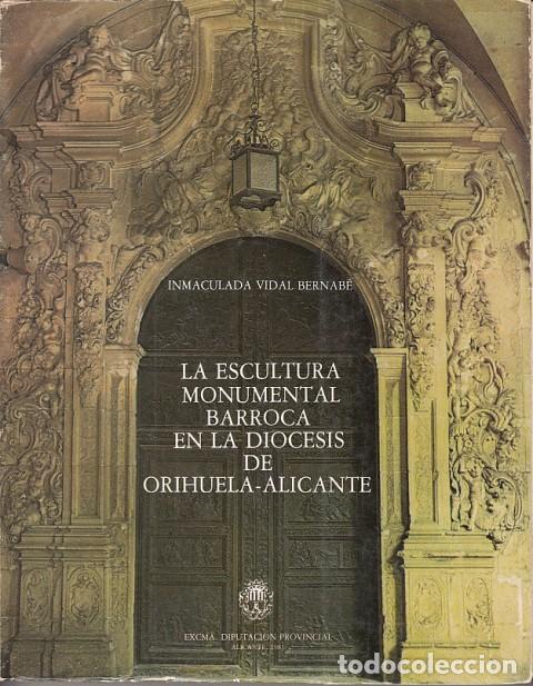 Libros: LA ESCULTURA MONUMENTAL BARROCA EN LA DI&Oacute;CESIS DE ORIHUELA-ALICANTE - VIDAL BERNAB&Eacute;, INMACULADA