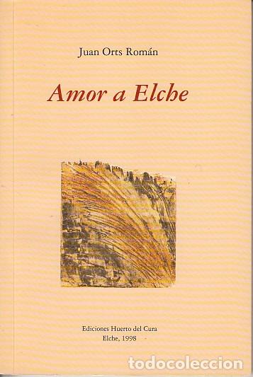 Libros: AMOR A ELCHE - ORTS ROM&Aacute;N, JUAN - Foto 1