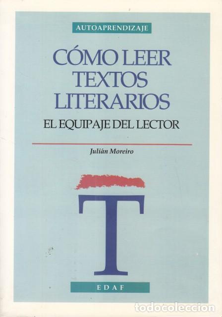 Libros: C&Oacute;MO LEER TEXTOS LITERARIOS. EL EQUIPAJE DEL LECTOR - MOREIRO, JULI&Aacute;N - Foto 1