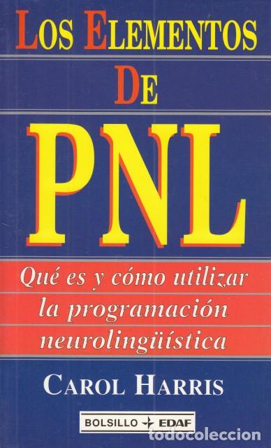 Libros: LOS ELEMENTOS DE PNL. QU&Eacute; ES Y C&Oacute;MO UTILIZAR LA PROGRAMACI&Oacute;N NEUROLING&Uuml;&Iacute;STICA - HARRIS, CAROL - Foto 1