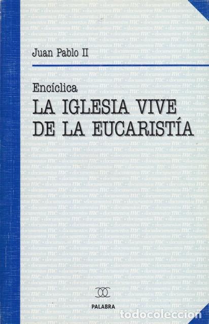 Libros: ENCICLICA ECCLESIA DE EUCHARISTIA: LA IGLESIA VIVE DE LA EUCARIST&Iacute;A - JUAN PABLO II - Foto 1