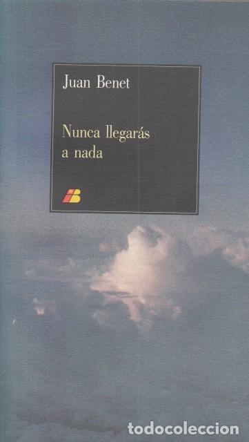 Libros: NUNCA LLEGAR&Aacute;S A NADA - BENET, JUAN - Foto 1