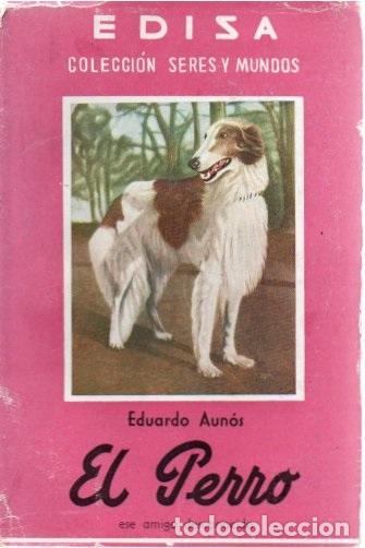 Libros: AUNOS, Eduardo. - EL PERRO. ESE AMIGO DESCONOCIDO. - Foto 1