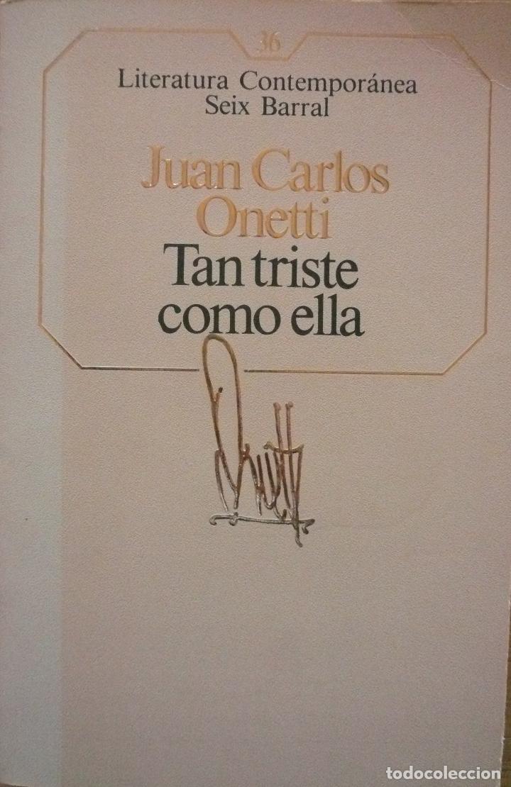 Libros: JUAN CARLOS ONETTI / TAN TRISTE COMO ELLA / (D-2187) - Foto 1