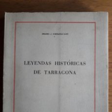 Libros: LEYENDAS HISTÓRICAS DE TARRAGONA / AMADEO-J SOBERANAS LLEÓ / EDI. DIPUTACIÓ DE TARRAGONA / 1ª EDICIÓ