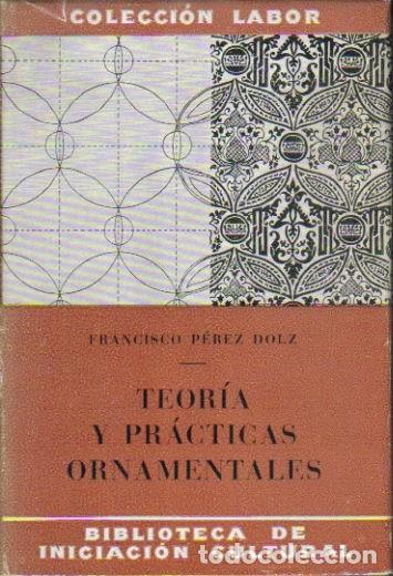 Libros: Teor&iacute;a y pr&aacute;cticas ornamentales. - Francisco P&eacute;rez Dolz. - Foto 1