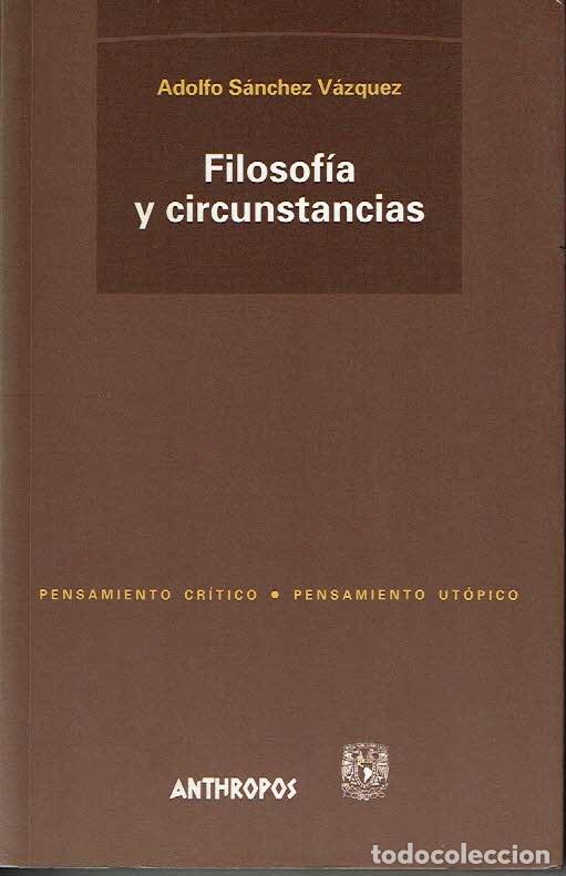 Libros: Filosof&iacute;a y circunstancias. - Adolfo S&aacute;nchez V&aacute;zquez. - Foto 1