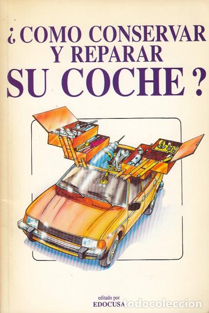 Libros: &iquest;C&Oacute;MO CONSERVAR Y REPARAR SU COCHE? - EDOCUSA (EDITADO POR) - Foto 1