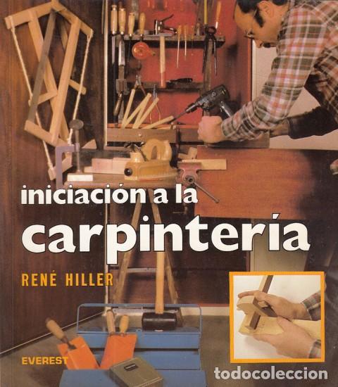 Libros: INICIACI&Oacute;N A LA CARPINTER&Iacute;A - HILLER, REN&Eacute; - Foto 1