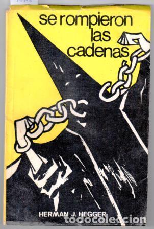 Libros: SE ROMPIERON LAS CADENAS - HEGGER, HERMAN J. - Foto 1
