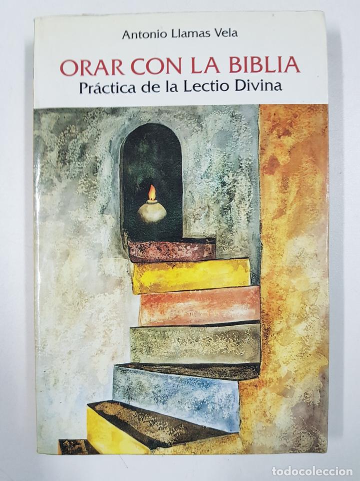 Libros: ORAR CON LA BIBLIA. Pr&aacute;ctica de la Lectio Divina  / Antonio Llamas Vela - Foto 1