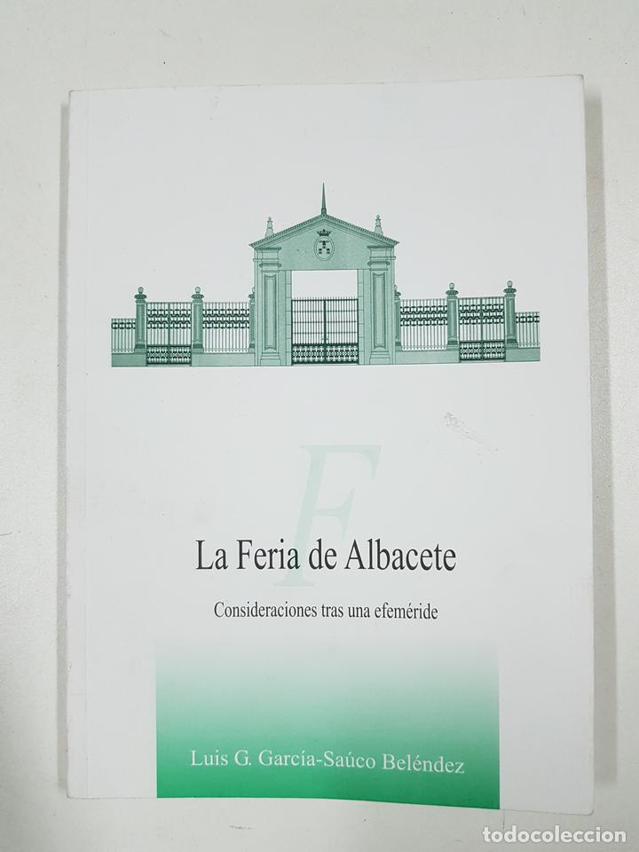 Libri di seconda mano: La feria de Albacete en el tiempo (consideraciones tras una efem&eacute;ride) / Luis G. Garc&iacute;a-Sa&uacute;co Bel&eacute;nd