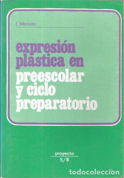 Libros: Expresi&oacute;n Pl&aacute;stica en Preescolar y Ciclo Preparatorio - Merodio, I. - Foto 1