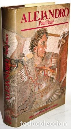 Libros: Alejandro. Vida y Leyenda del hijo de los dioses - FAURE, Paul - Foto 1